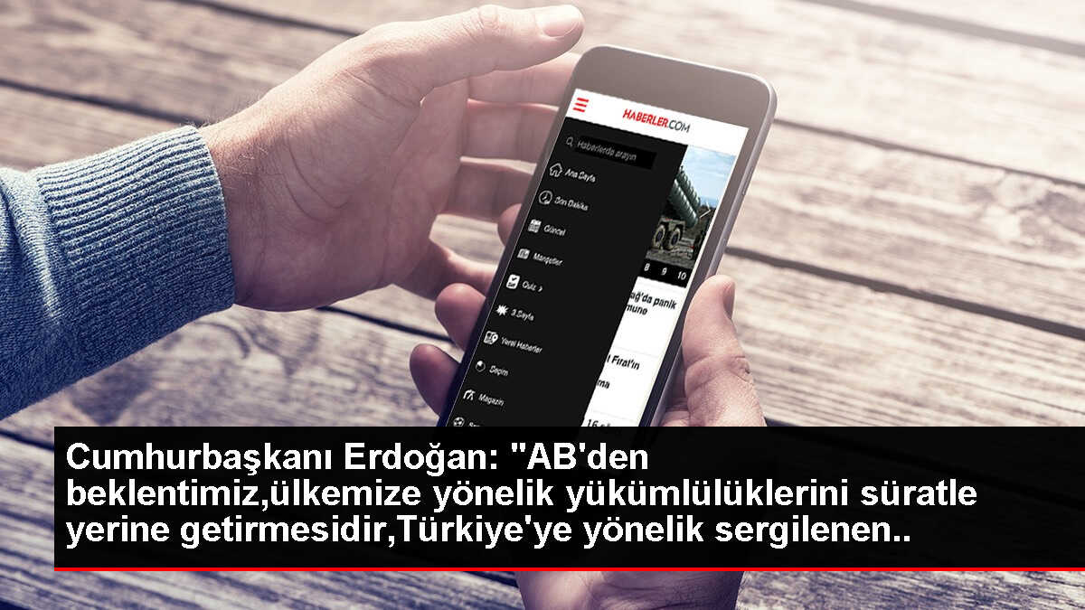 Cumhurbaşkanı Erdoğan: 'AB'den beklentimiz,ülkemize yönelik yükümlülüklerini süratle yerine getirmesidir,Türkiye'ye yönelik sergilenen ikircikli...