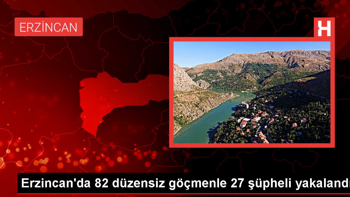 Erzincan'da 82 düzensiz göçmen ve 27 şüpheli yakalandı