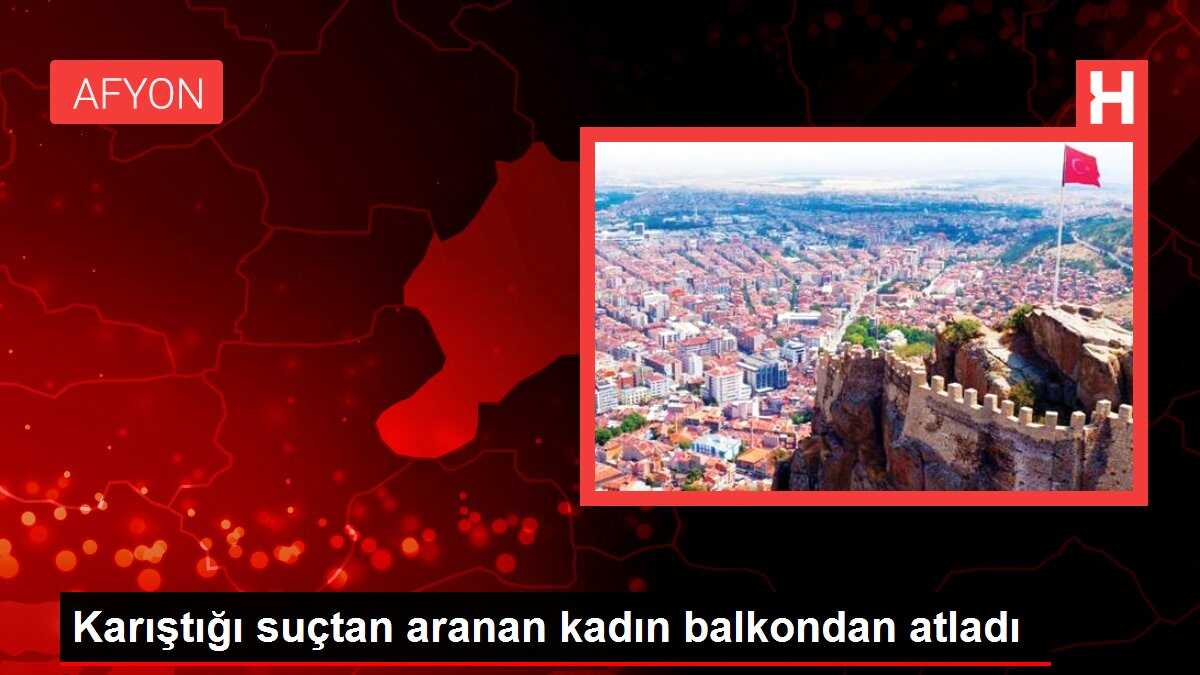 Karıştığı suçtan aranan kadın balkondan atladı