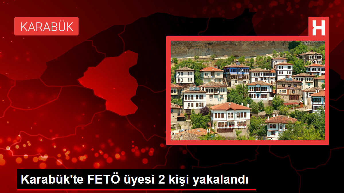 Karabük'te FETÖ üyesi 2 kişi yakalandı