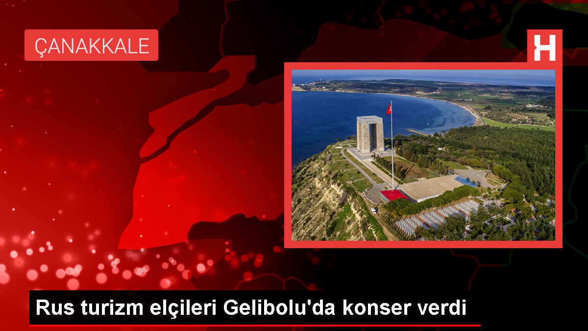 Rus Turizm Elçileri Gelibolu'da Konser Verdi