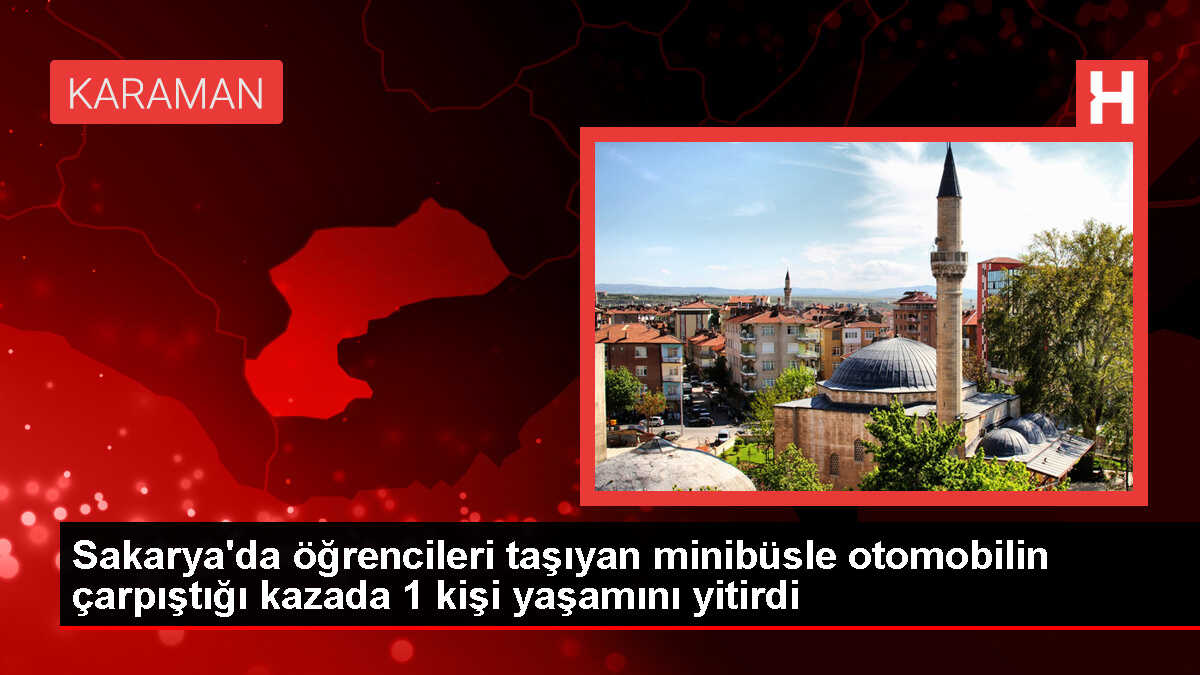 Adapazarı'nda minibüs kazasında 1 kişi hayatını kaybetti