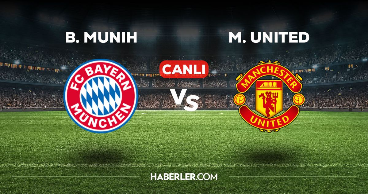 Bayern Münih - Manchester United maçı CANLI izle! Bayern Münih - Manchester United maçı canlı yayın izle! Nereden, nasıl izlenir?