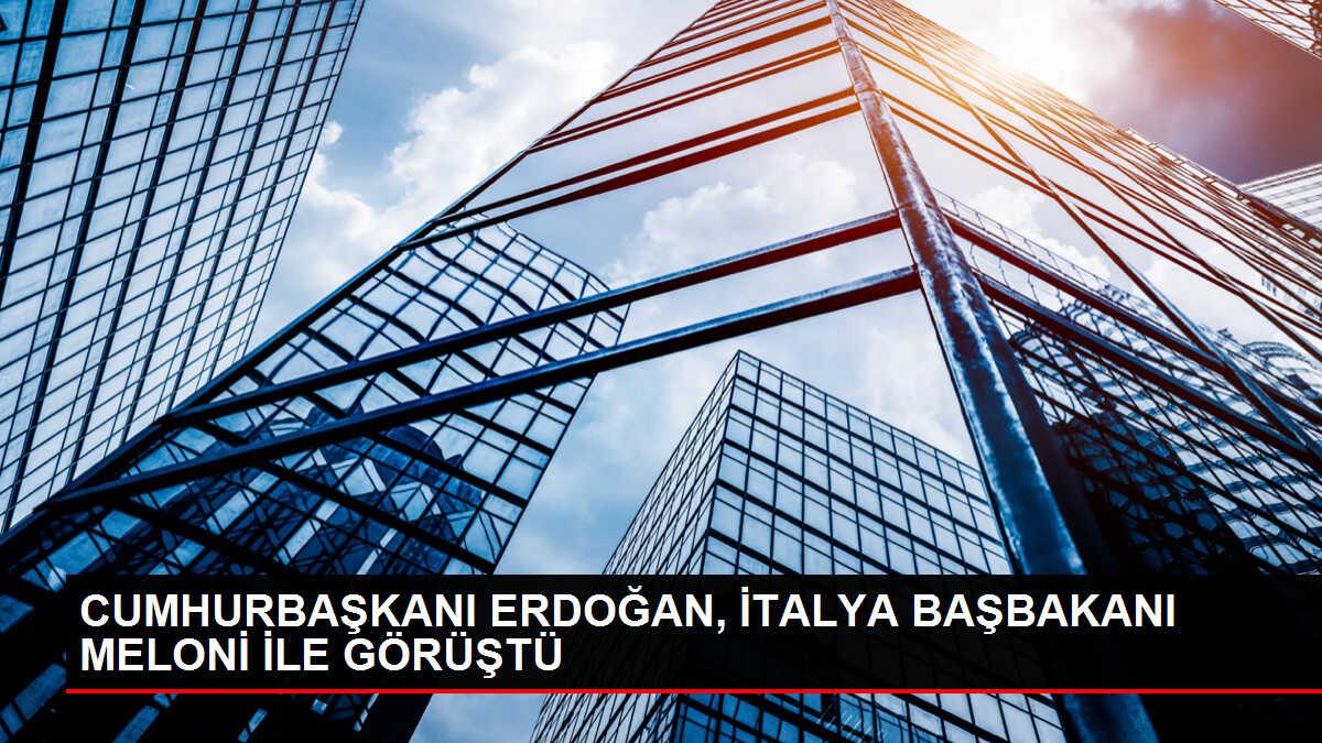 CUMHURBAŞKANI ERDOĞAN, İTALYA BAŞBAKANI MELONİ İLE GÖRÜŞTÜ