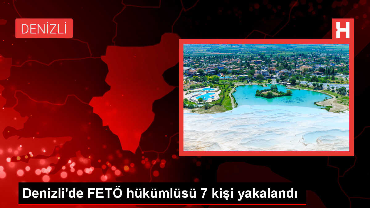 Denizli'de FETÖ'ye üye olan 7 kişi yakalandı