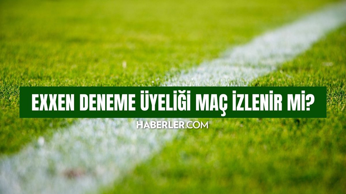 EXXEN deneme üyeliği maç izlenir mi? EXXEN deneme üyeliği ile hangi maçlar izlenir, bütün maçlar izlenir mi?