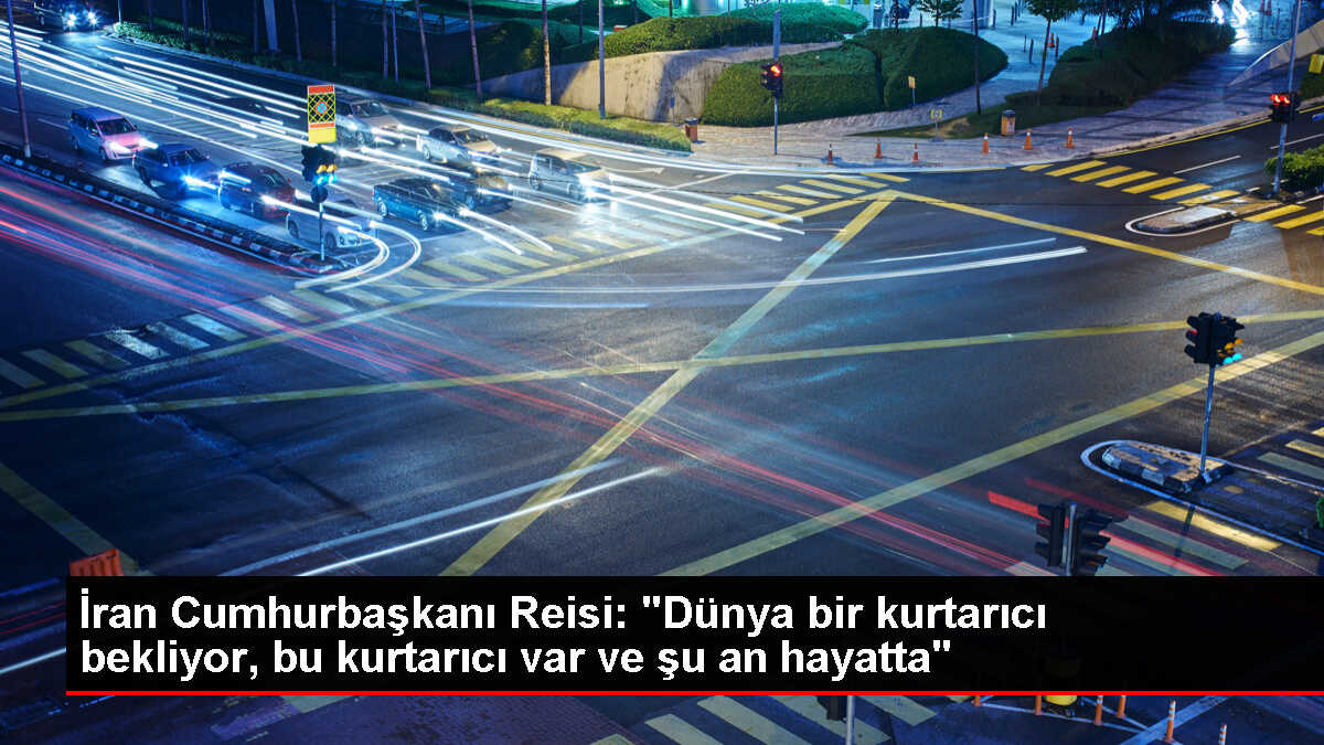 İran Cumhurbaşkanı İbrahim Reisi, Dünyanın Bir Kurtarıcı Beklediğini Savundu
