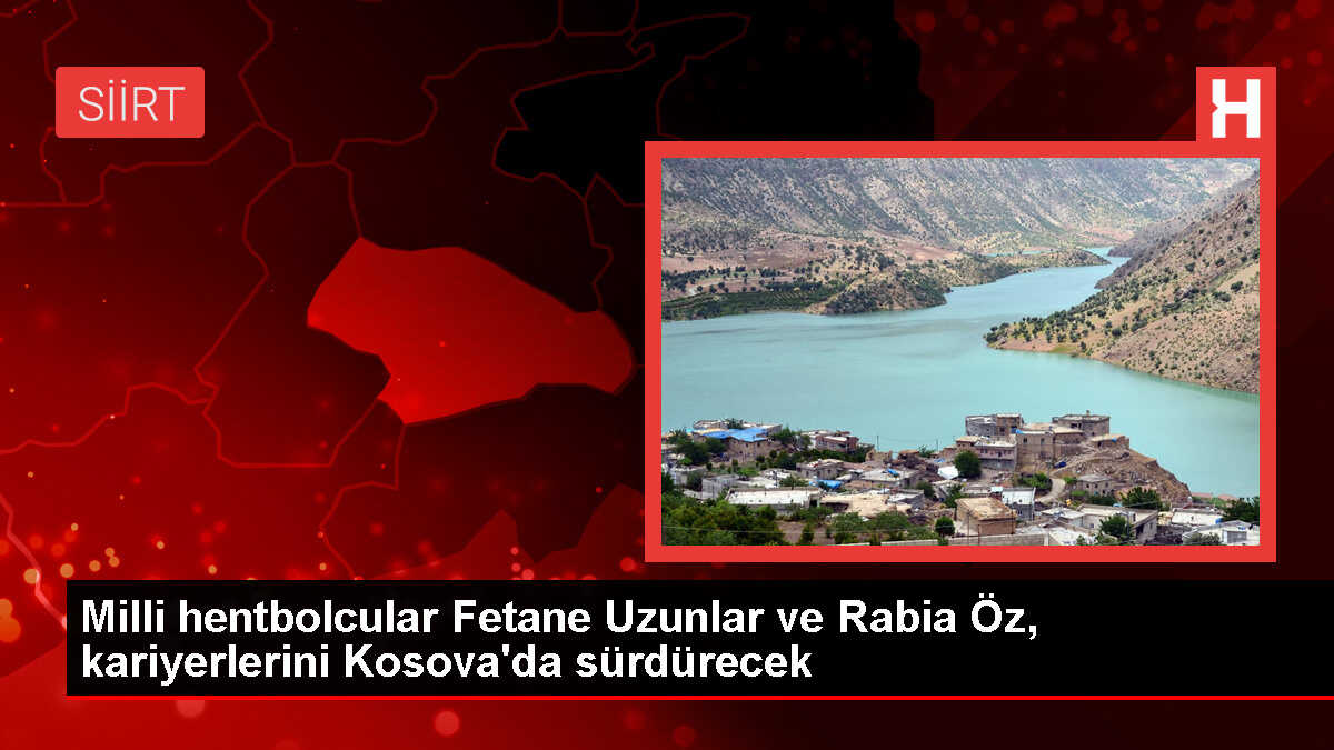 Milli hentbolcular Fetane Uzunlar ve Rabia Öz, Kosova'nın KHF Samadrexha ekibine transfer oldu