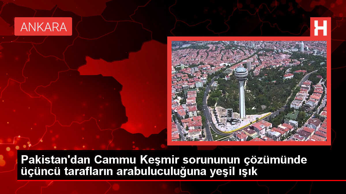 Pakistan'dan Cammu Keşmir sorununun çözümünde üçüncü tarafların arabuluculuğuna yeşil ışık