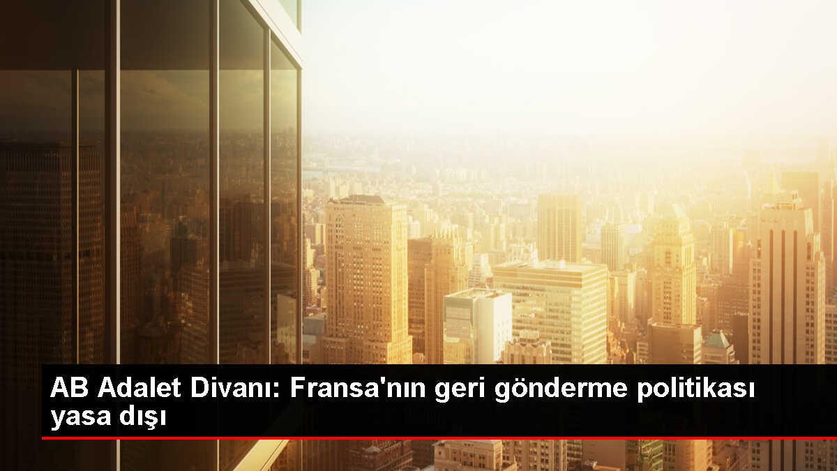 AB Adalet Divanı, üçüncü ülke vatandaşlarının zorla çıkarılamayacağına hükmetti