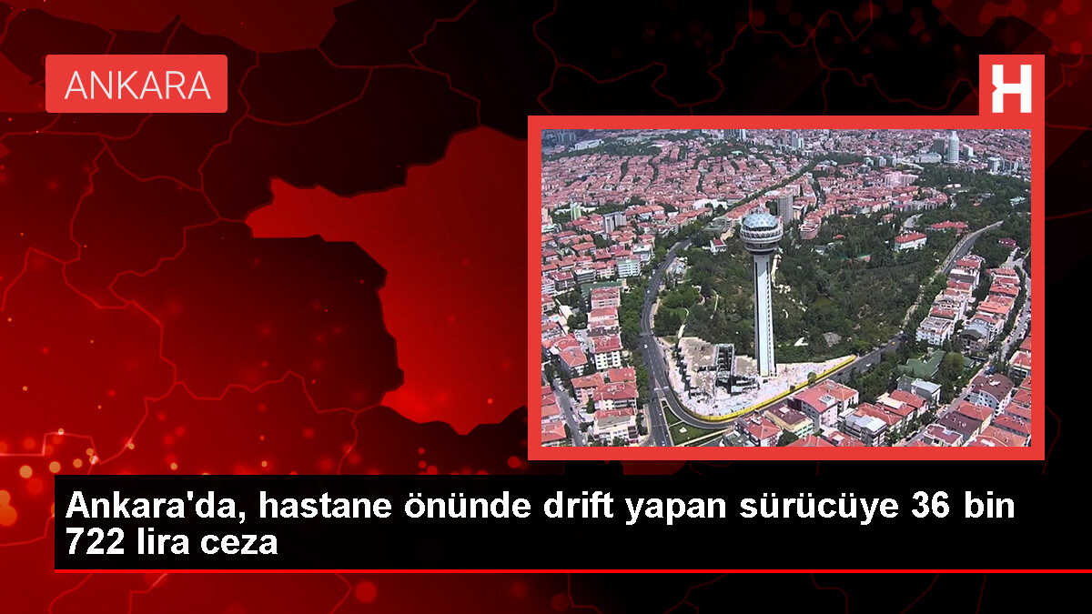 Etlik Şehir Hastanesi Önünde Drift Yapan Sürücüye 36 Bin 722 Lira Cezası Kesildi