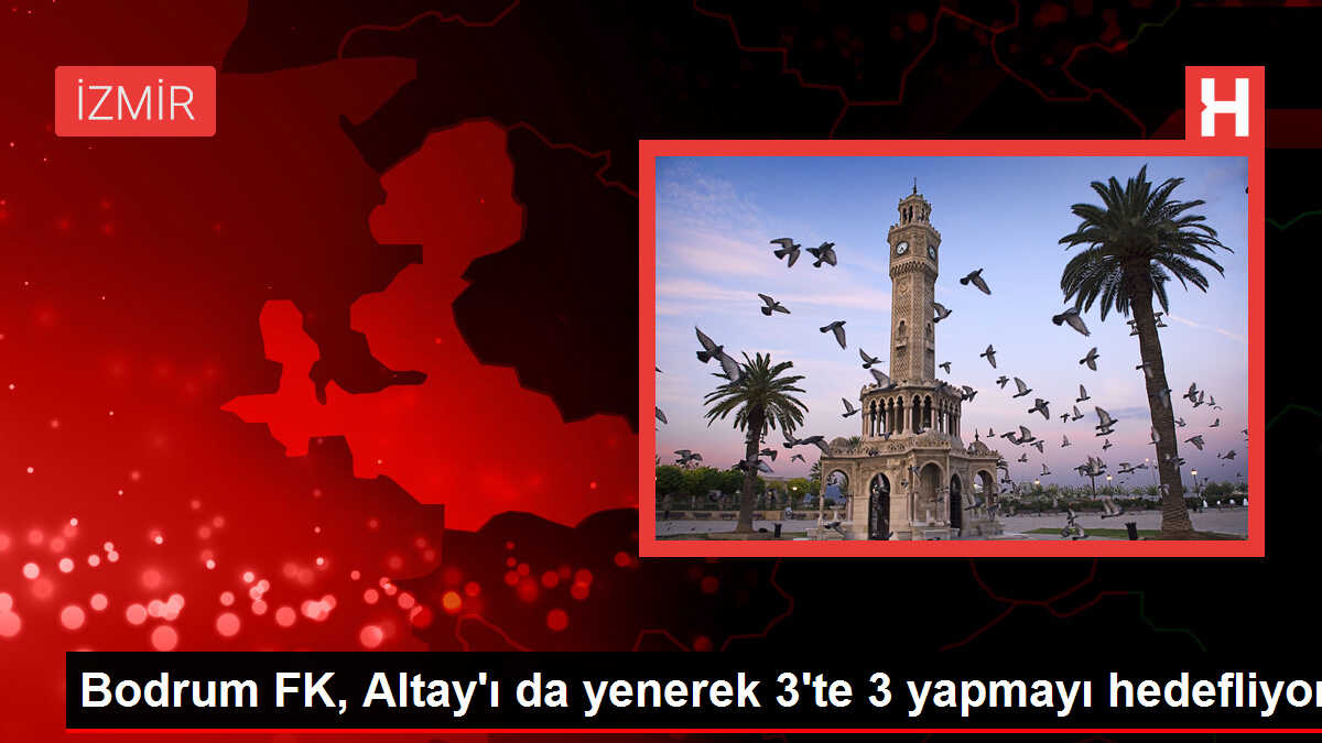 Bodrum FK, Altay'ı deplasmanda mağlup etmek istiyor