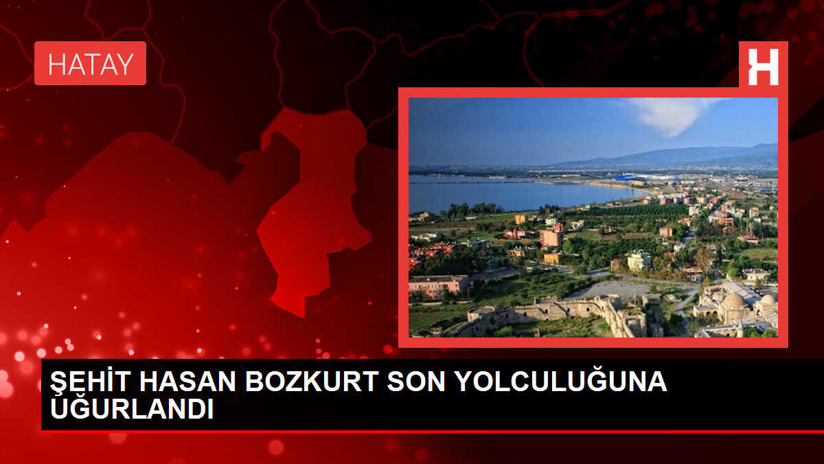 ŞEHİT HASAN BOZKURT SON YOLCULUĞUNA UĞURLANDI