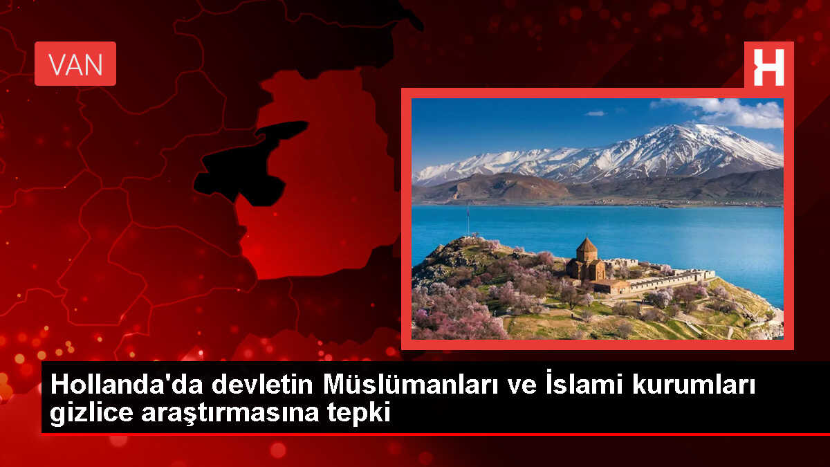 Hollanda'da devletin Müslümanları ve İslami kurumları gizlice araştırmasına tepki