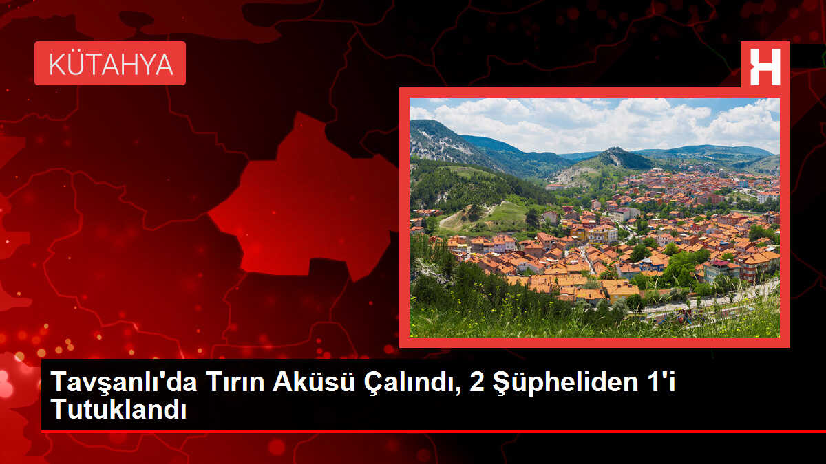 Tavşanlı'da Tırın Aküsü Çalındı, 2 Şüpheliden 1'i Tutuklandı