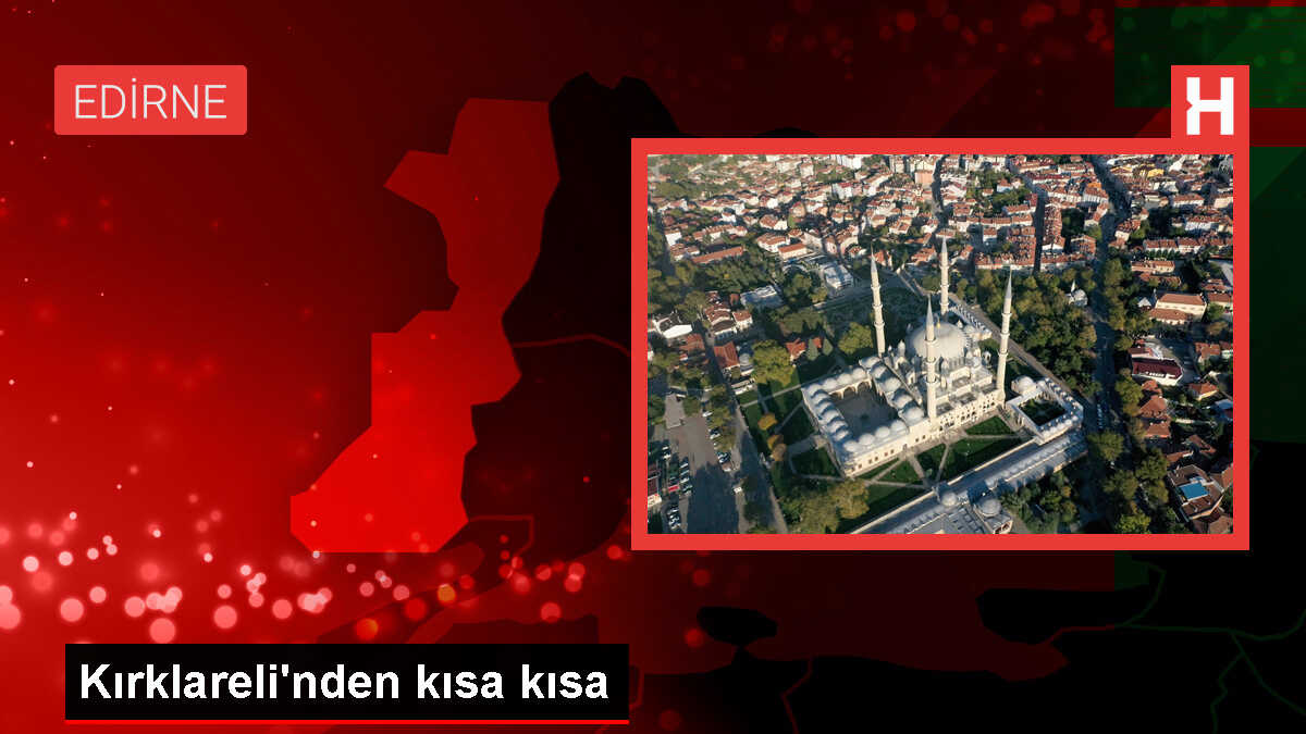 Kırklareli'nden kısa kısa