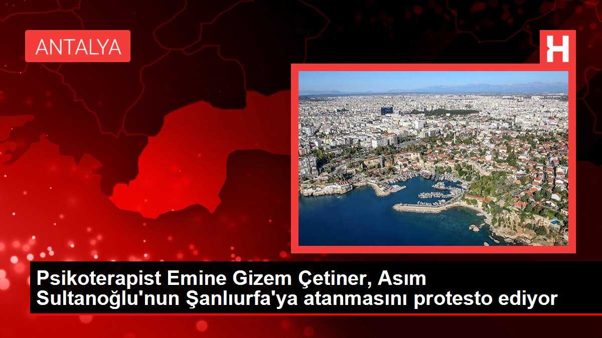 Psikoterapist Emine Gizem Çetiner, Asım Sultanoğlu'nun Şanlıurfa'ya atanmasını protesto ediyor