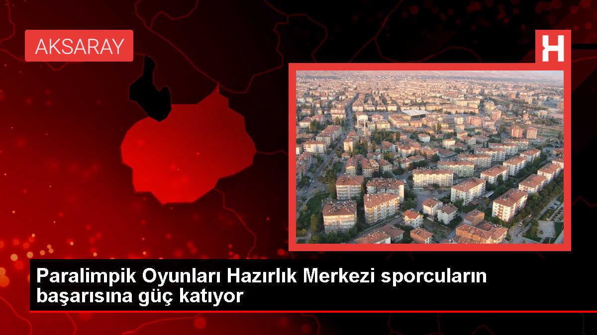 Aksaray Paralimpik Oyunları Hazırlık Merkezi Sporcuların Başarılarıyla Öne Çıkıyor