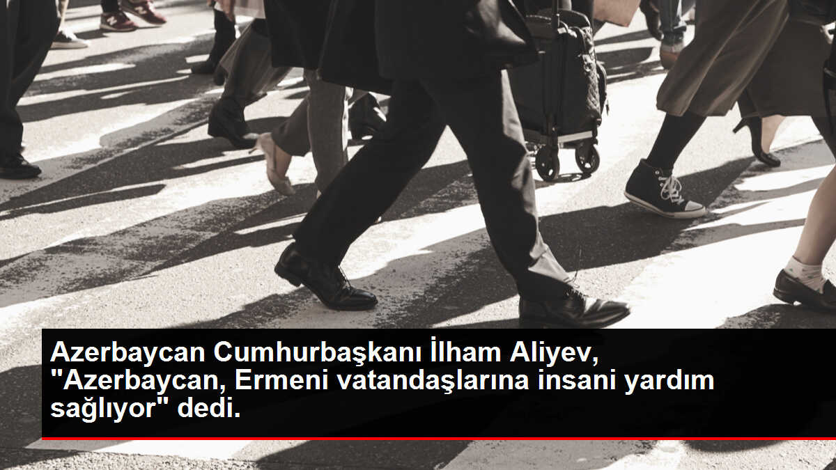 Aliyev: 'Karabağ'da yaşayan Ermeni nüfusunun Azerbaycan toplumuna entegrasyon sürecinin başarılı olacağına eminim'