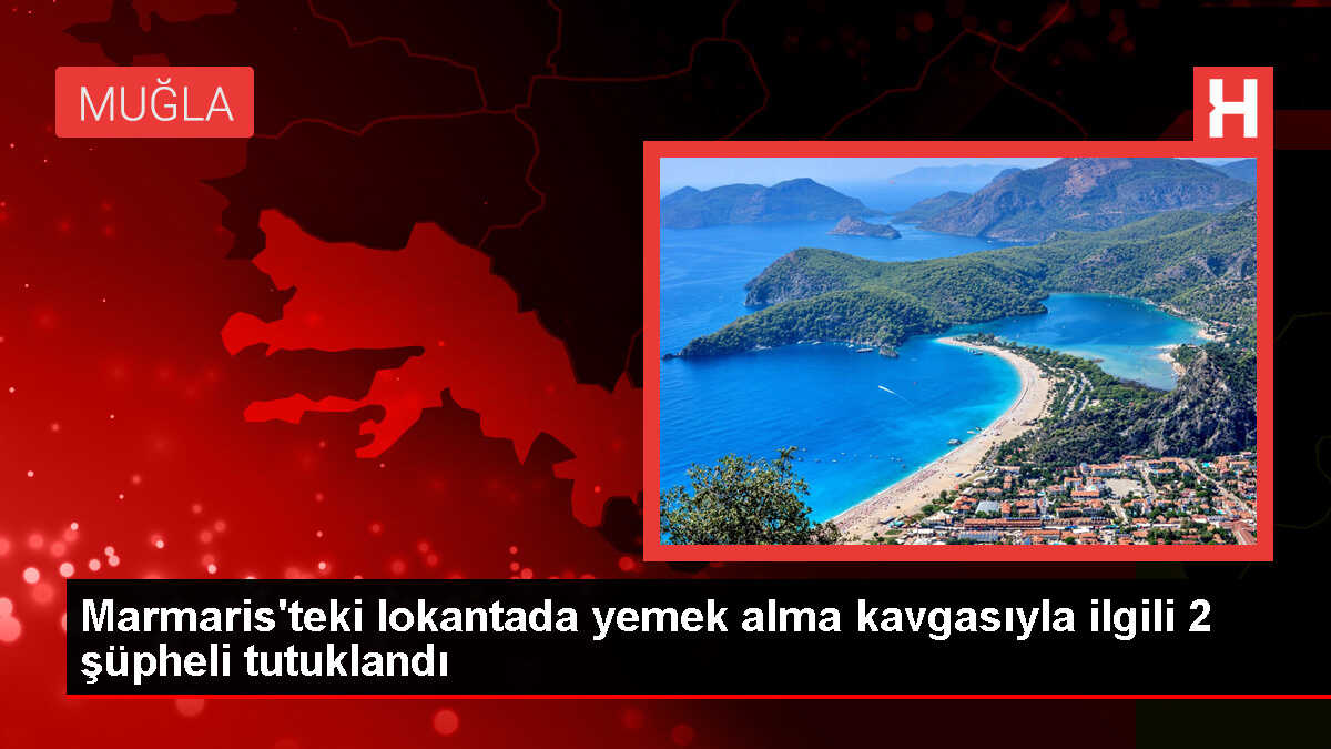 Marmaris'te lokantada çıkan kavgada 2 şüpheli tutuklandı