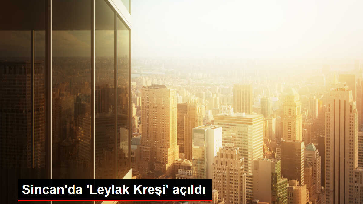 Sincan'da 'Leylak Kreşi' Açıldı