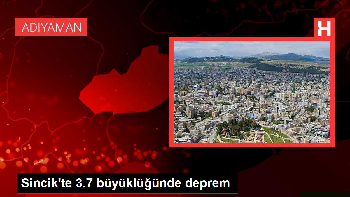 Sincik'te 3.7 büyüklüğünde deprem