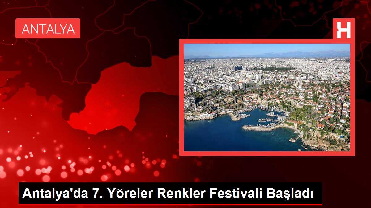 Antalya'da 7. Yöreler Renkler Festivali Başladı