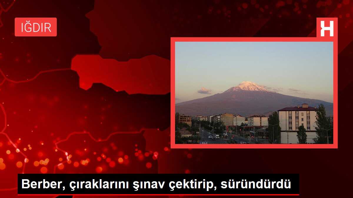 Berber, çıraklarını şınav çektirip, süründürdü