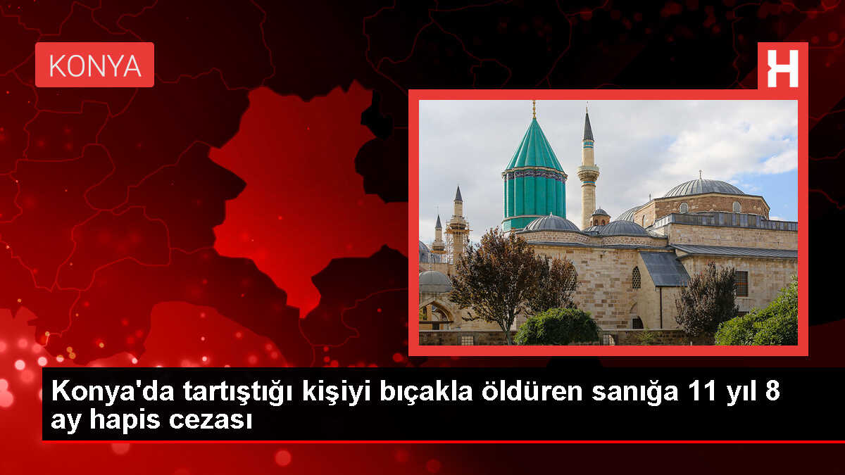 Konya'da sokakta tartıştığı kişiyi bıçakla öldüren sanığa hapis cezası