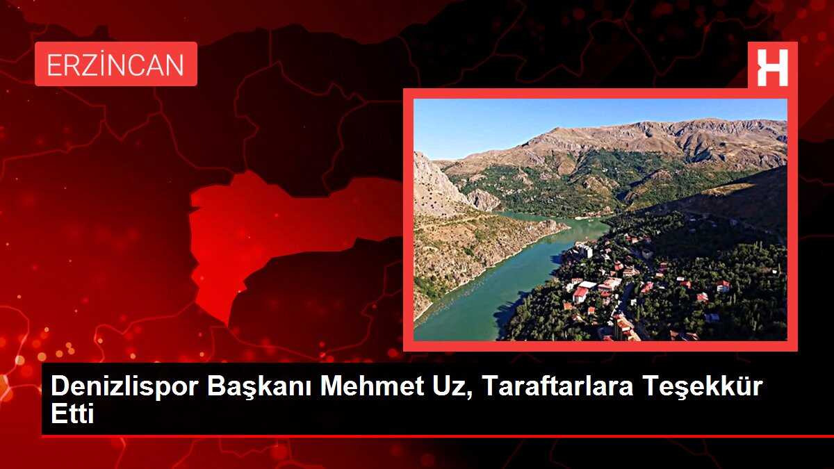 Denizlispor Başkanı Mehmet Uz, Taraftarlara Teşekkür Etti