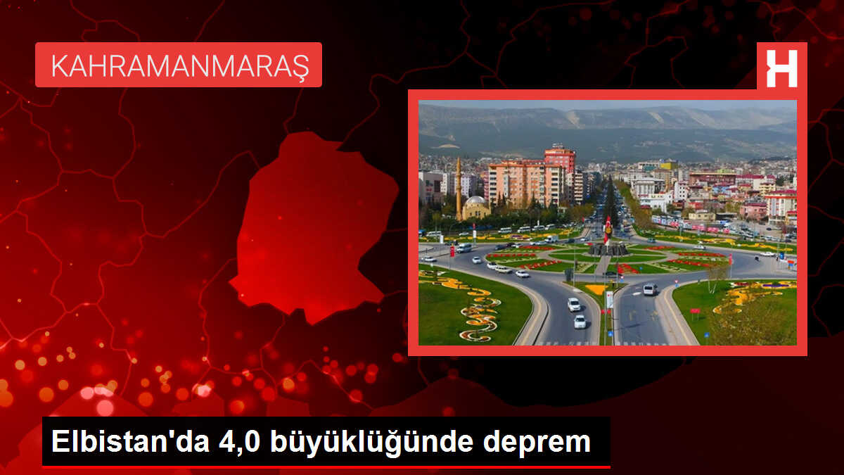 Elbistan'da 4,0 büyüklüğünde deprem