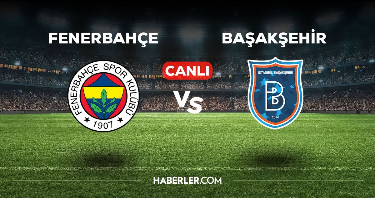 Fenerbahçe - Başakşehir maçı CANLI izle! FB - Başakşehir maçı canlı yayın izle! Nereden, nasıl izlenir?
