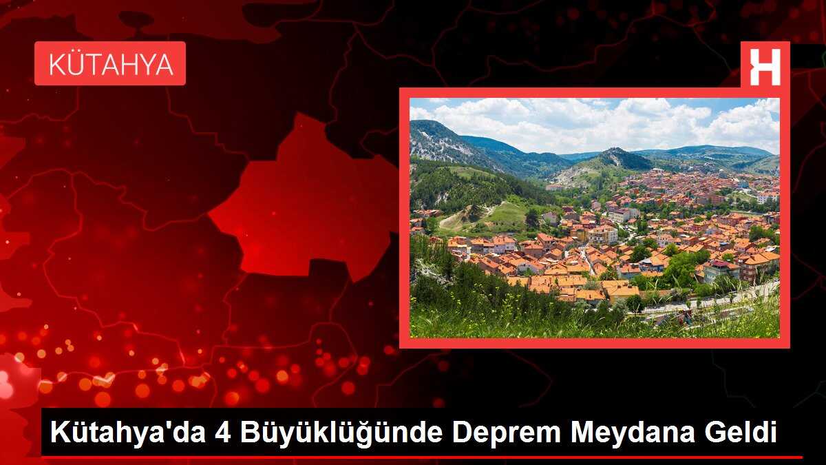 Kütahya'da 4 Büyüklüğünde Deprem Meydana Geldi
