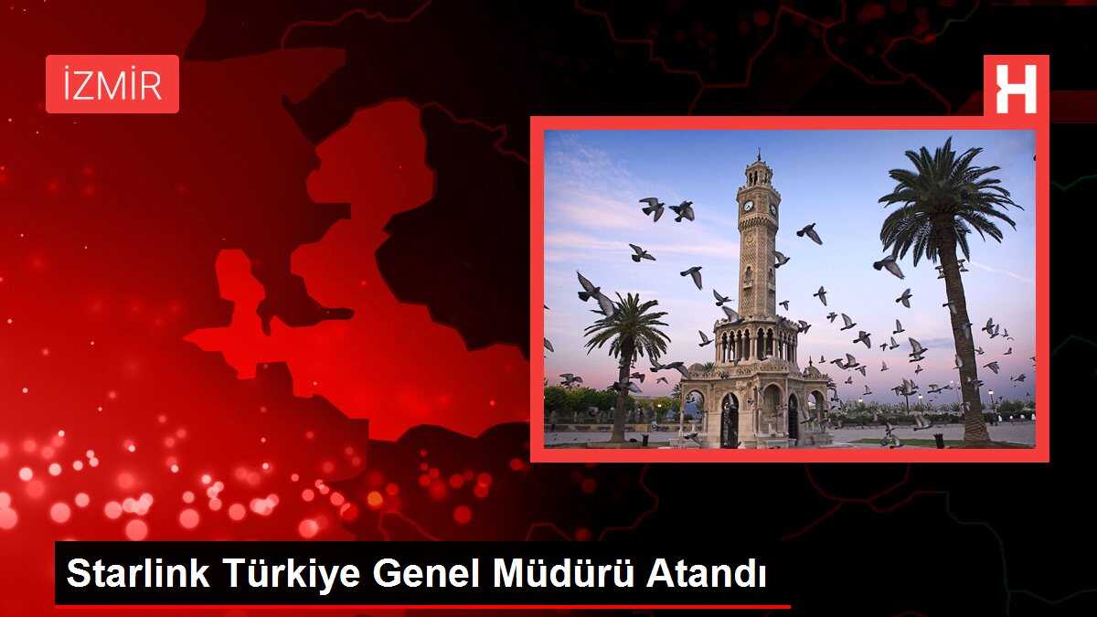 Starlink Türkiye Genel Müdürü Atandı