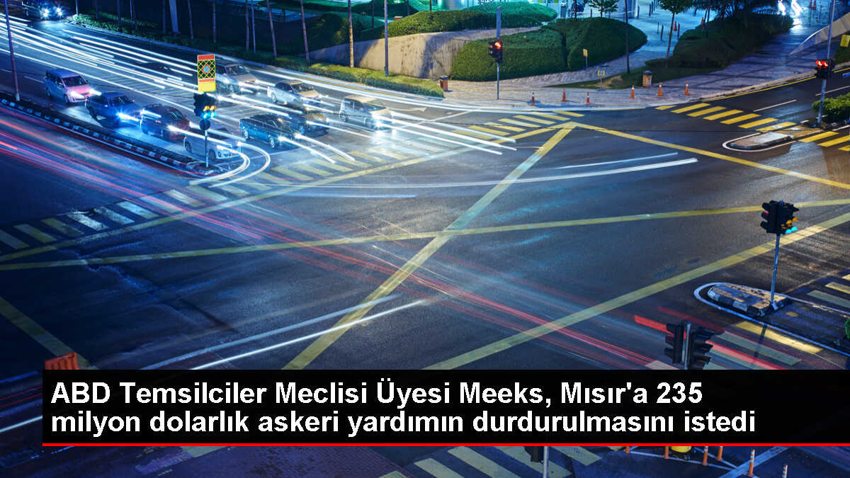 ABD Temsilciler Meclisi Üyesi Mısır'a Askeri Yardımın Durdurulmasını İstedi