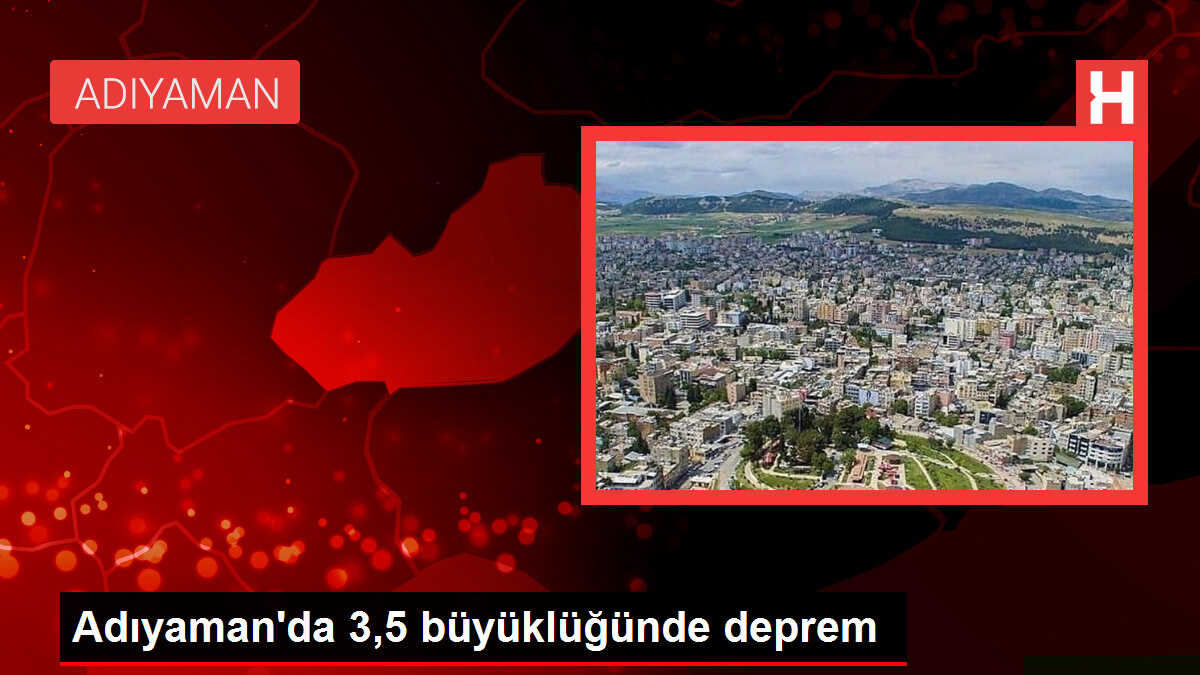 Adıyaman'da 3,5 büyüklüğünde deprem