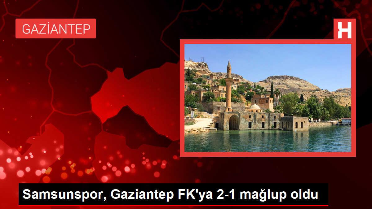 Samsunspor, Gaziantep FK'ya 2-1 mağlup oldu
