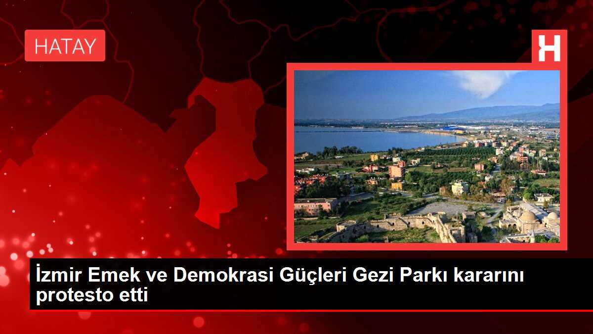 İzmir Emek ve Demokrasi Güçleri Gezi Parkı kararını protesto etti