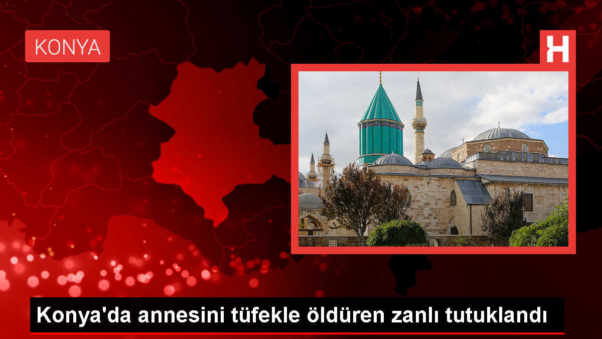 Konya'da Tartıştığı Annesini Av Tüfeğiyle Öldüren Şüpheli Tutuklandı