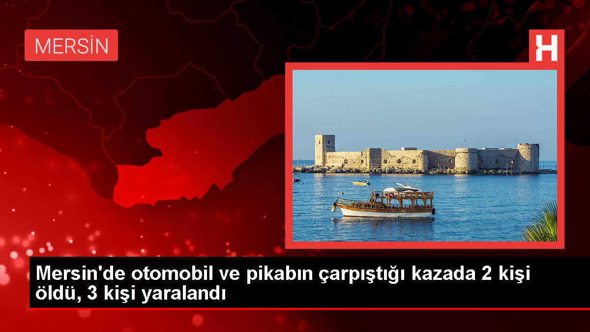 Tarsus'ta Otomobil ve Pikap Çarpışması: 2 Ölü, 3 Yaralı