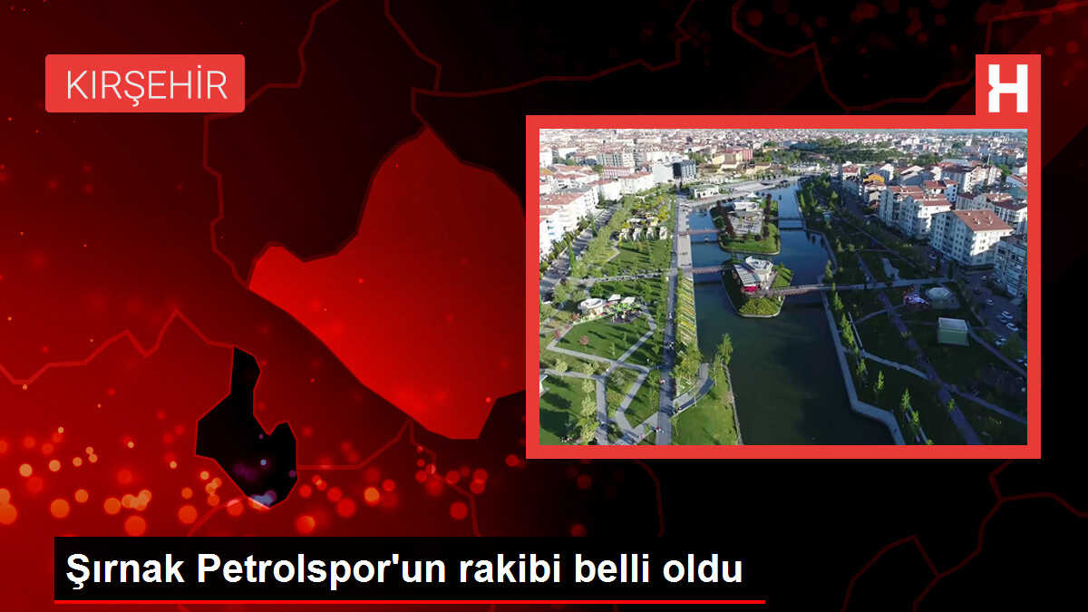 Şırnak Petrolspor'un rakibi belli oldu