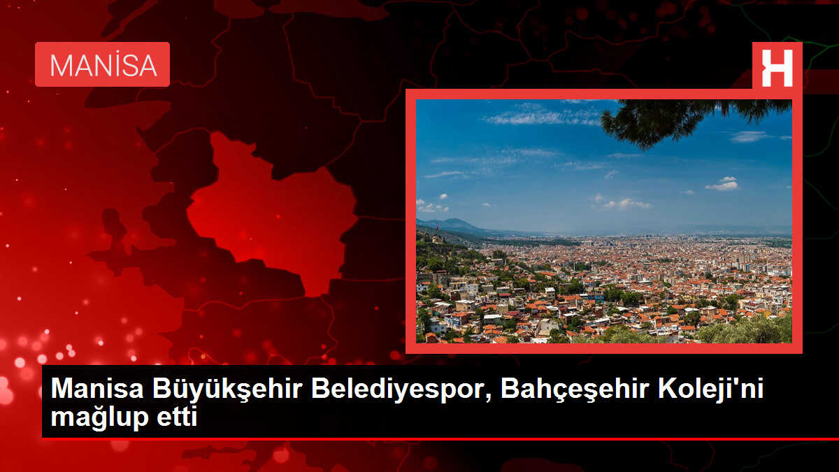 Manisa Büyükşehir Belediyespor, Bahçeşehir Koleji'ni mağlup etti