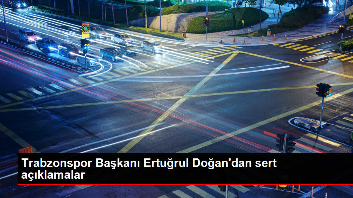 Trabzonspor Başkanı Ertuğrul Doğan'dan sert açıklamalar