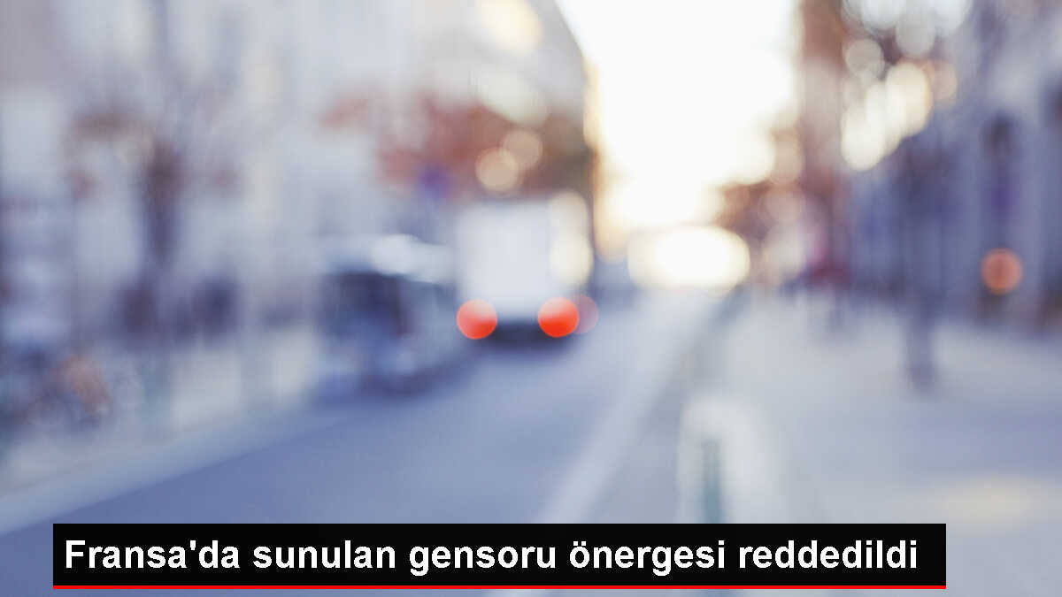 Fransa'da muhalefetin gensoru önergesi reddedildi