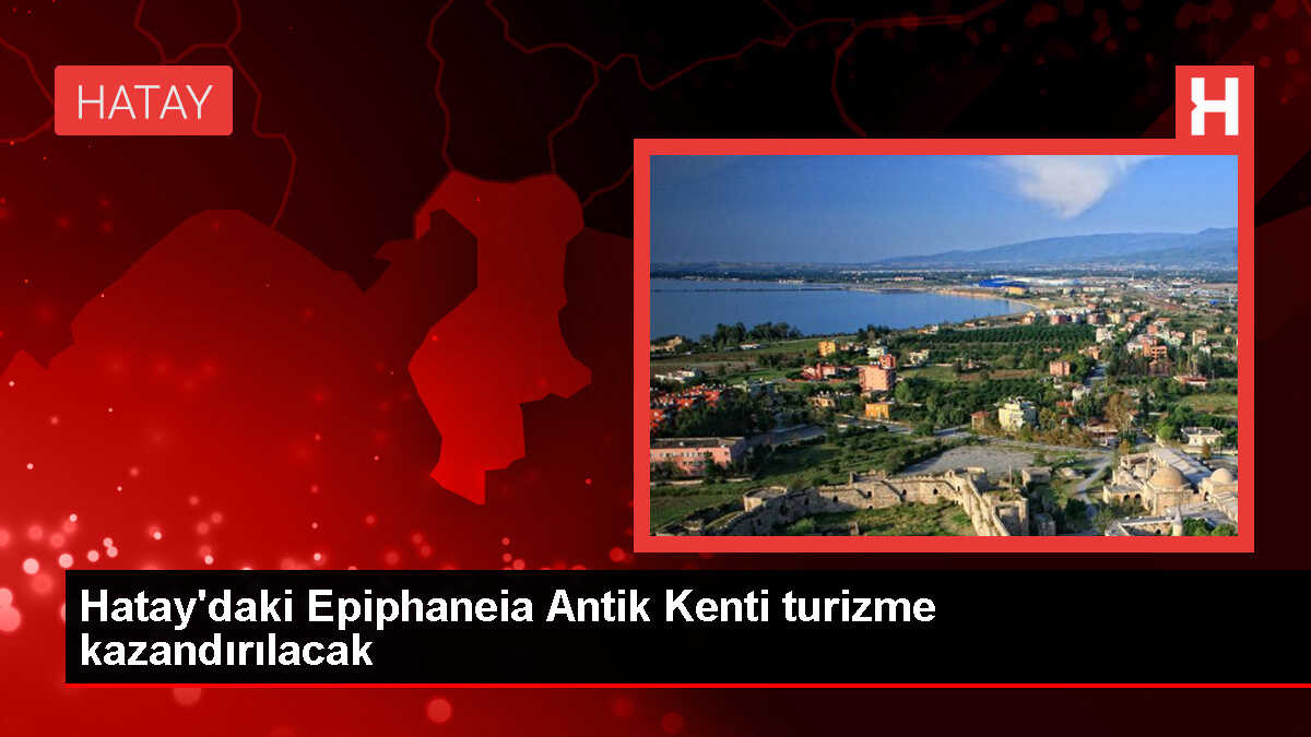 Hatay'ın Epiphaneia Antik Kenti Turizme Kazandırılıyor