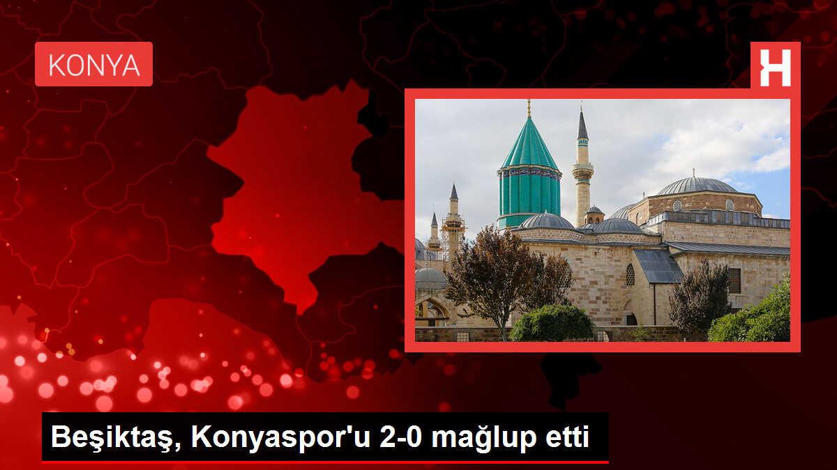 Beşiktaş, Konyaspor'u 2-0 mağlup etti