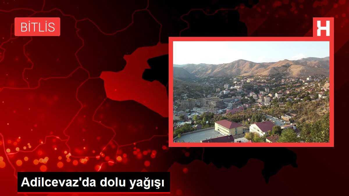 Adilcevaz'da dolu yağışı