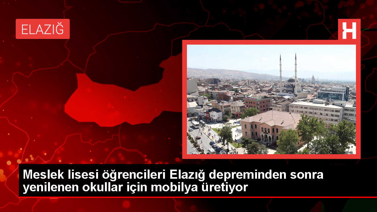 Elazığ Meslek Lisesi Öğrencileri Depremde Hasar Gören Okulların Mobilya İhtiyacını Karşılıyor
