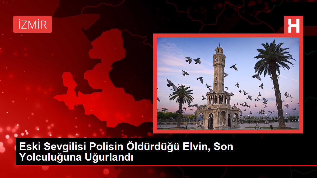 İzmir'de Eski Sevgilisi Tarafından Öldürülen Kadın Toprağa Verildi