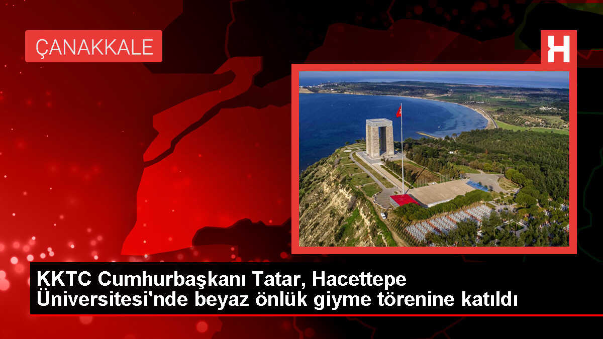 KKTC Cumhurbaşkanı Tatar, Hacettepe Üniversitesi'nde geleceğin doktorlarıyla buluştu